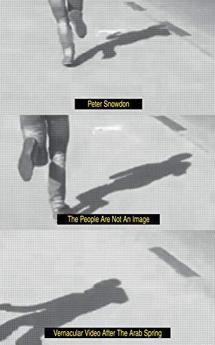 غلاف كتاب The People Are Not an Image: Vernacular Video After the Arab Spring بقلم بيتر سنودون غلاف كتاب The People Are Not an Image: Vernacular Video After the Arab Spring بقلم بيتر سنودون